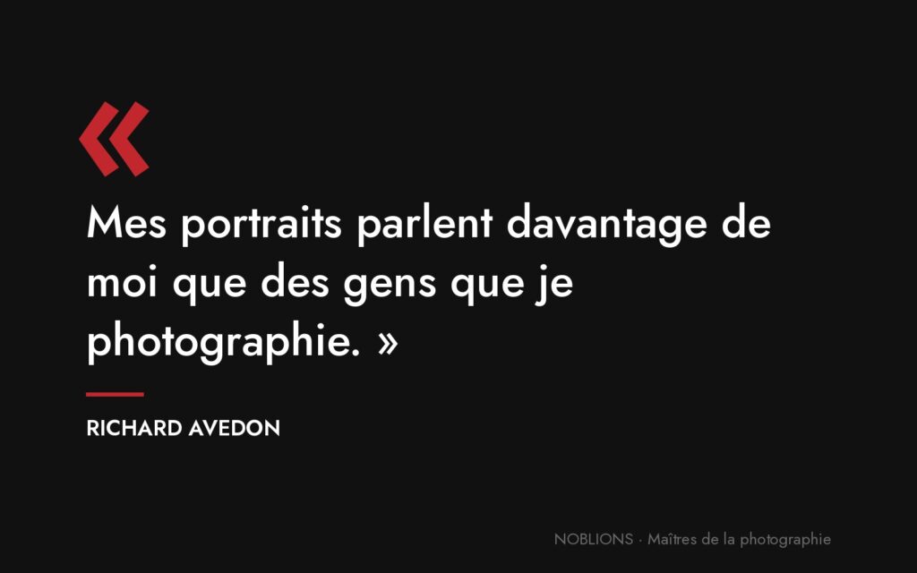 Citation de Richard Avedon : « Mes portraits parlent davantage de moi que des gens que je photographie. »