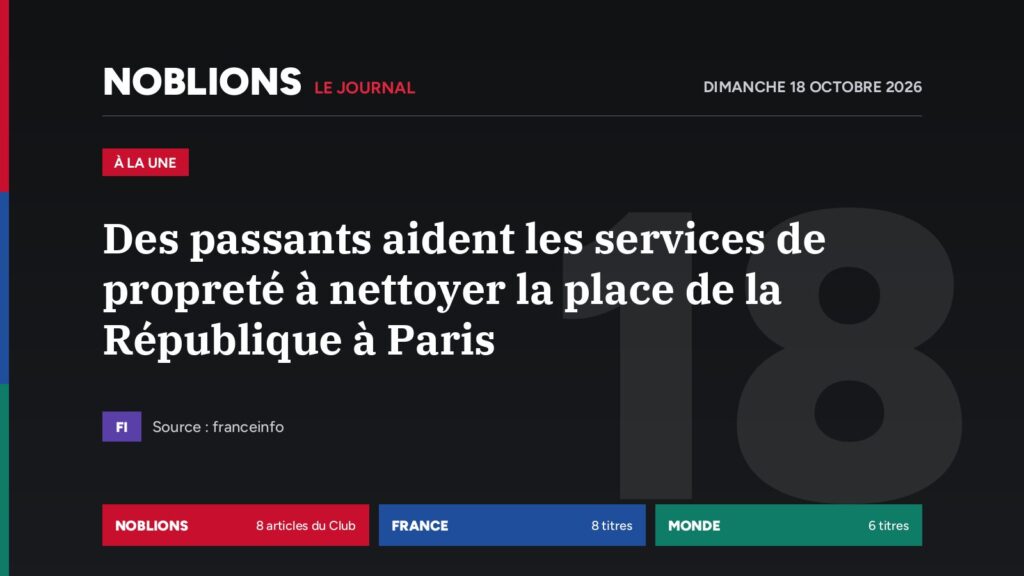 Le journal NOBLIONS du 18 octobre 2026 – Des passants aident les services de propreté à nettoyer la place de la République à Paris (franceinfo)